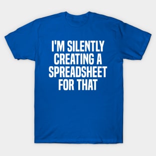 I'm Silently Creating A Spreadsheet For That 2 T-Shirt